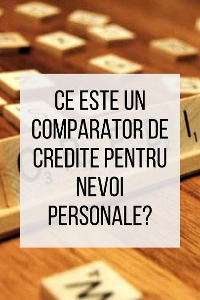 Ce este un Comparator de Credite pentru Nevoi Personale