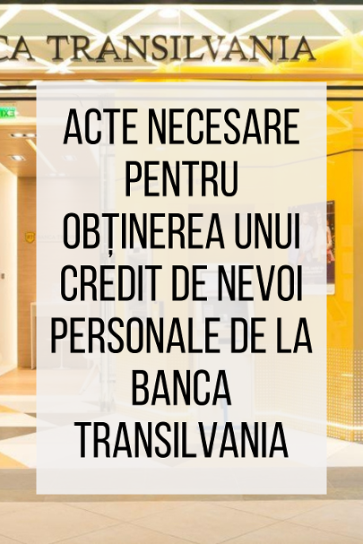 acte necesare obtinere credit banca transilvania