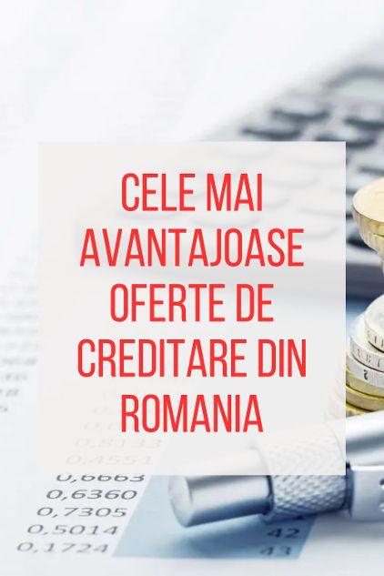 cele mai avantajoase oferte de creditare din Romania