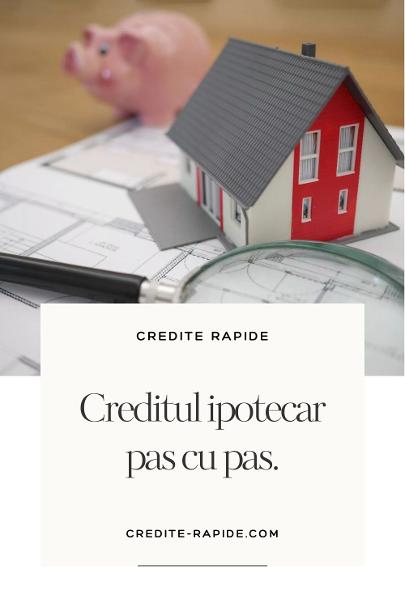 creditul ipotecar pas cu pas